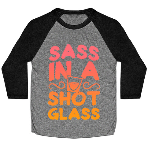 Sass in a Shot Glass Baseball Tee