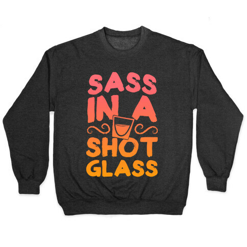 Sass in a Shot Glass Pullover