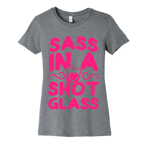 Sass in a Shot Glass Womens T-Shirt