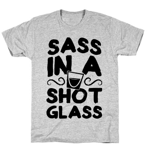 Sass in a Shot Glass T-Shirt