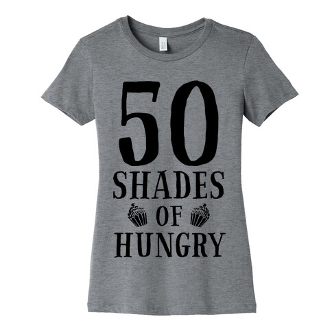 50 Shades of Hungry Womens T-Shirt