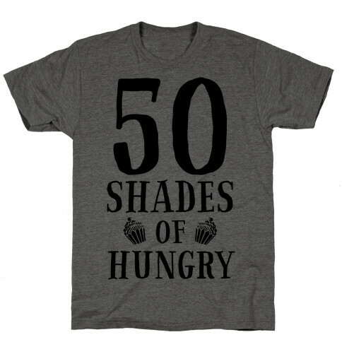 50 Shades of Hungry T-Shirt