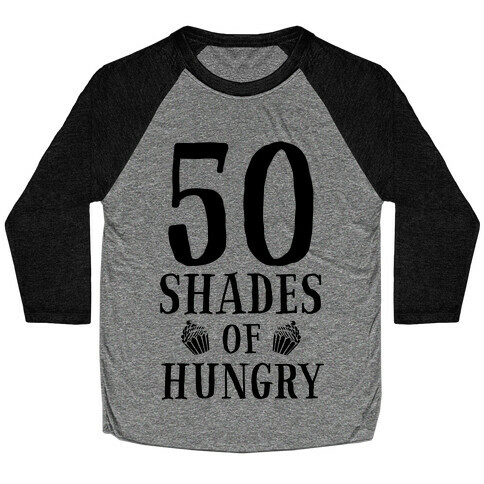 50 Shades of Hungry Baseball Tee