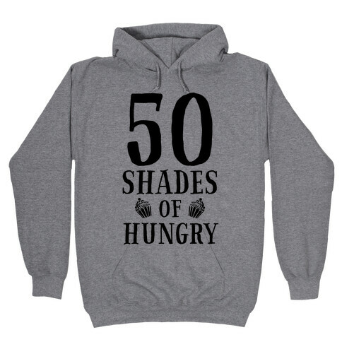 50 Shades of Hungry Hooded Sweatshirt
