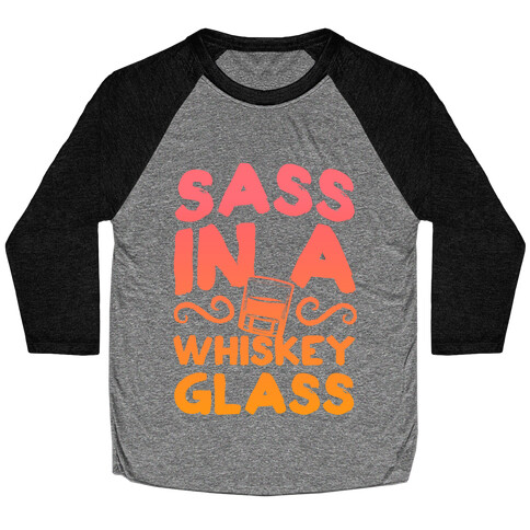Sass in a Whiskey Glass Baseball Tee