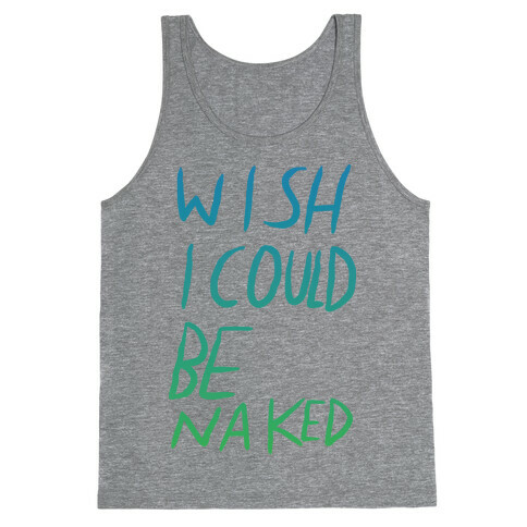 Wish I Could Be Naked (Color) Tank Top
