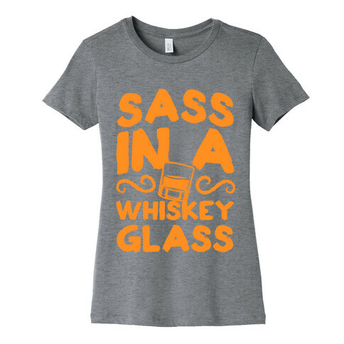 Sass in a Whiskey Glass Womens T-Shirt