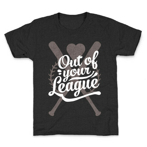 Out Of Your League Kids T-Shirt