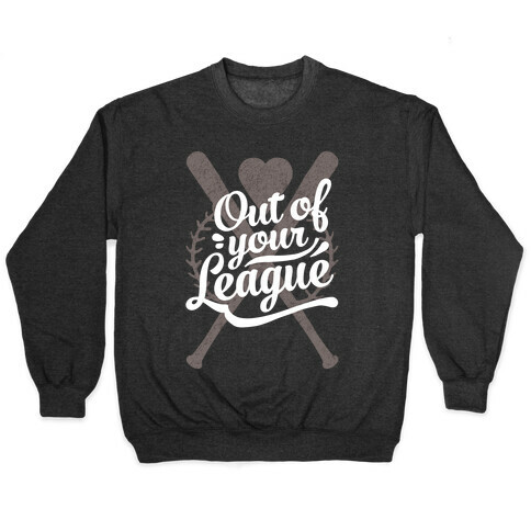Out Of Your League Pullover