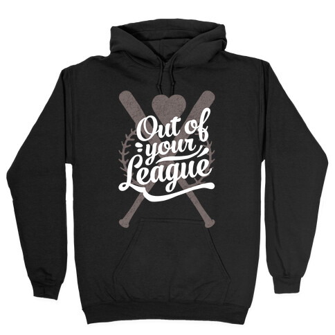 Out Of Your League Hooded Sweatshirt