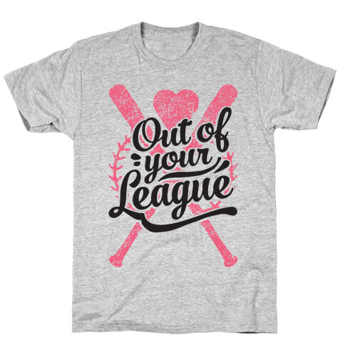 Out Of Your League T-Shirt