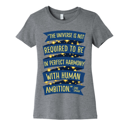 The Universe Is Not Required To Be In Harmony With Human Ambition Womens T-Shirt