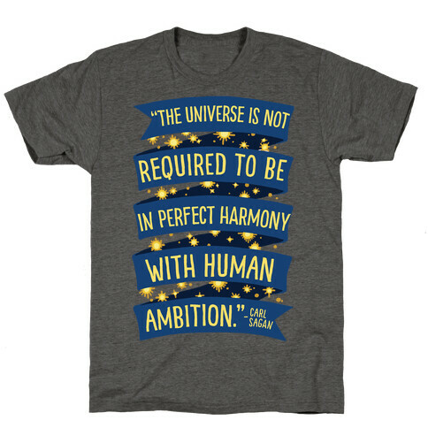 The Universe Is Not Required To Be In Harmony With Human Ambition T-Shirt