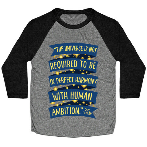 The Universe Is Not Required To Be In Harmony With Human Ambition Baseball Tee