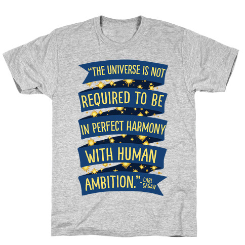 The Universe Is Not Required To Be In Harmony With Human Ambition T-Shirt