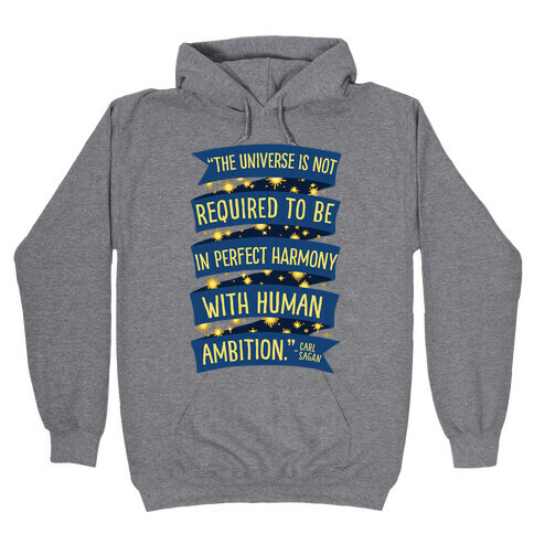 The Universe Is Not Required To Be In Harmony With Human Ambition Hooded Sweatshirt