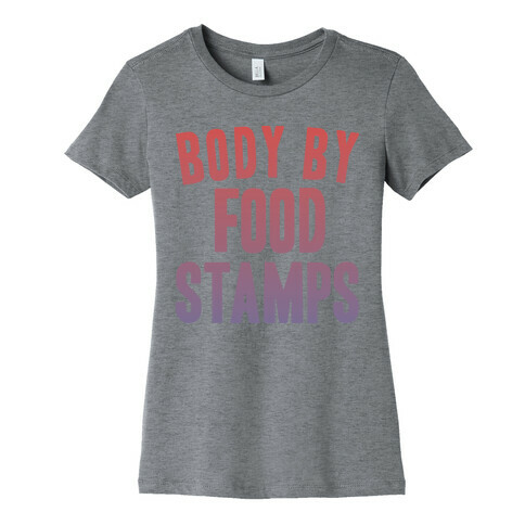 BODY BY FOOD STAMPS Womens T-Shirt