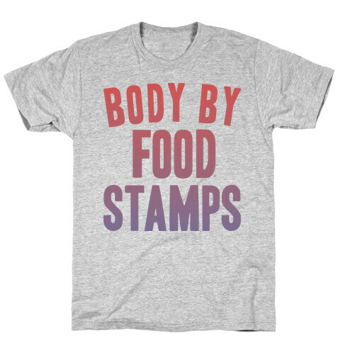 BODY BY FOOD STAMPS T-Shirt