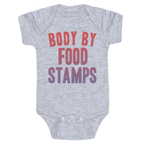 BODY BY FOOD STAMPS Baby One-Piece