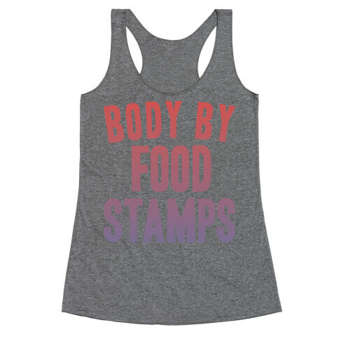 BODY BY FOOD STAMPS Racerback Tank Top