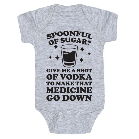 Spoonful Of Sugar? Give Me A Shot Of Vodka To Make That Medicine Go Down Baby One-Piece