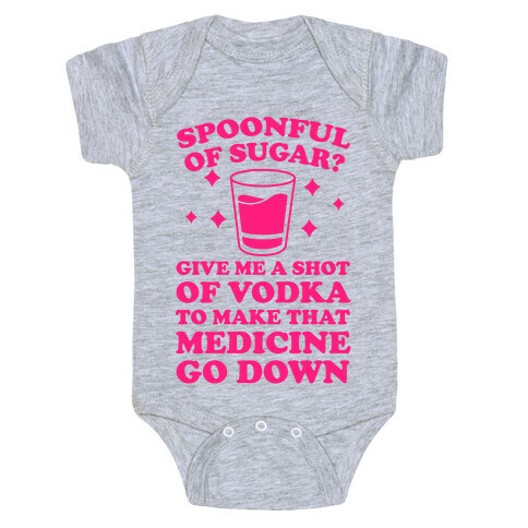 Spoonful Of Sugar? Give Me A Shot Of Vodka To Make That Medicine Go Down Baby One-Piece
