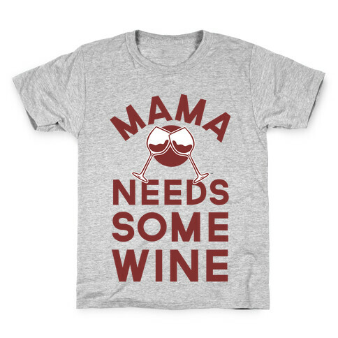 Mama Needs Some Wine Kids T-Shirt