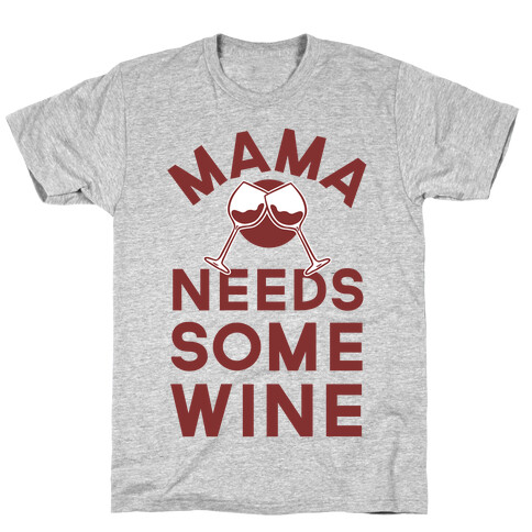 Mama Needs Some Wine T-Shirt