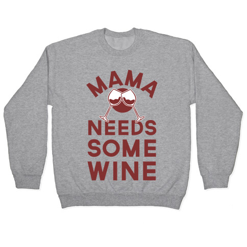 Mama Needs Some Wine Pullover