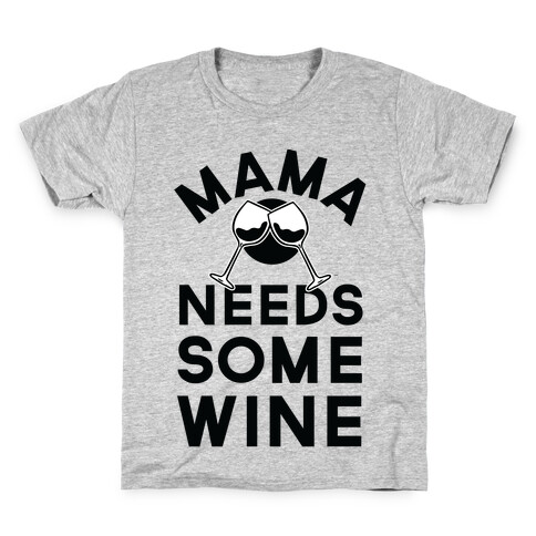 Mama Needs Some Wine Kids T-Shirt