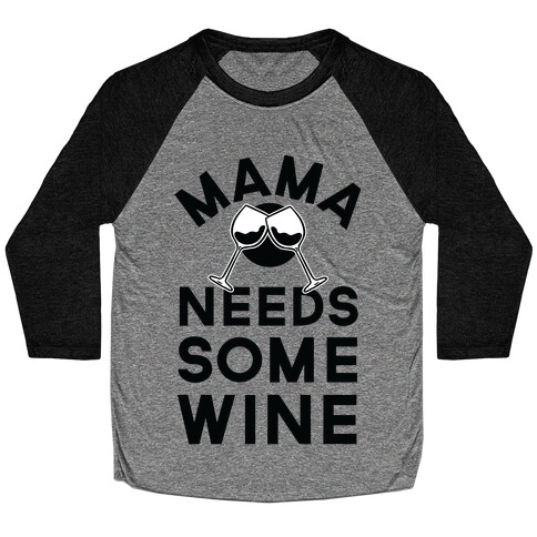 Mama Needs Some Wine Baseball Tee