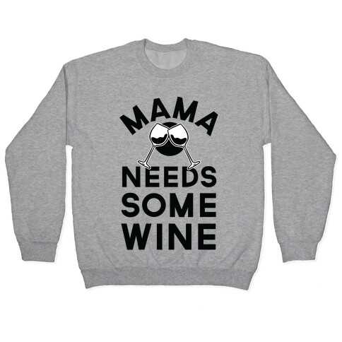 Mama Needs Some Wine Pullover