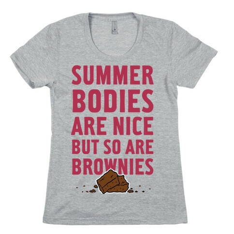 Summer Bodies Are Nice But So Are Brownies Womens T-Shirt