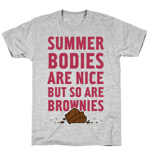 Summer Bodies Are Nice But So Are Brownies T-Shirt