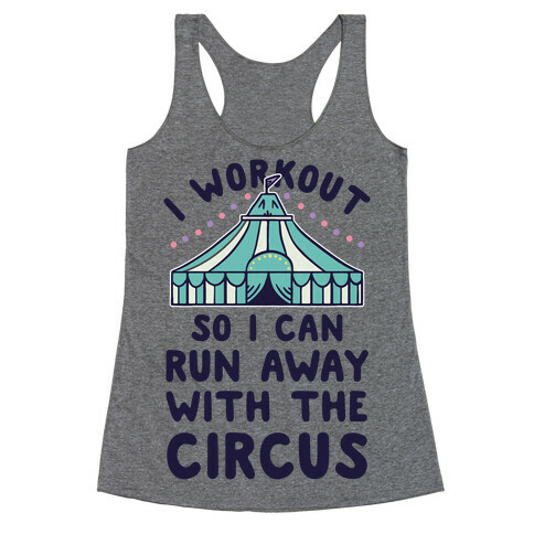 I Workout So I Can Run Away With The Circus Racerback Tank Top
