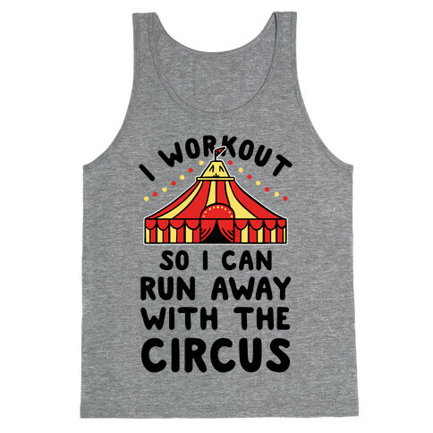 I Workout So I Can Run Away With The Circus Tank Top