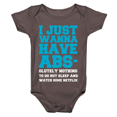 I Just Wanna Have Abs-olutely Nothing To Do Baby One-Piece