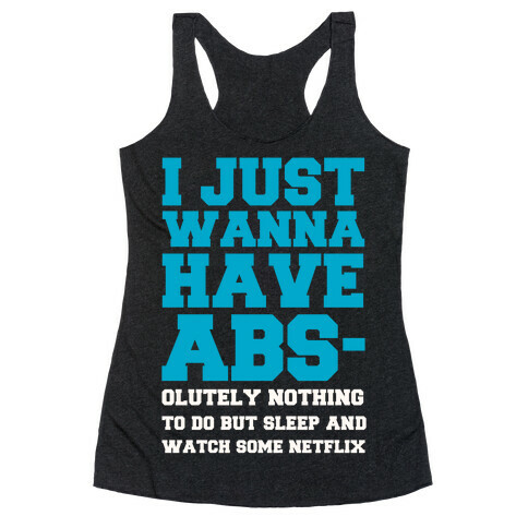 I Just Wanna Have Abs-olutely Nothing To Do Racerback Tank Top