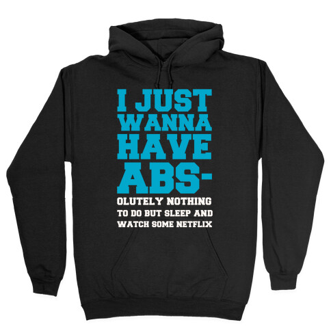 I Just Wanna Have Abs-olutely Nothing To Do Hooded Sweatshirt
