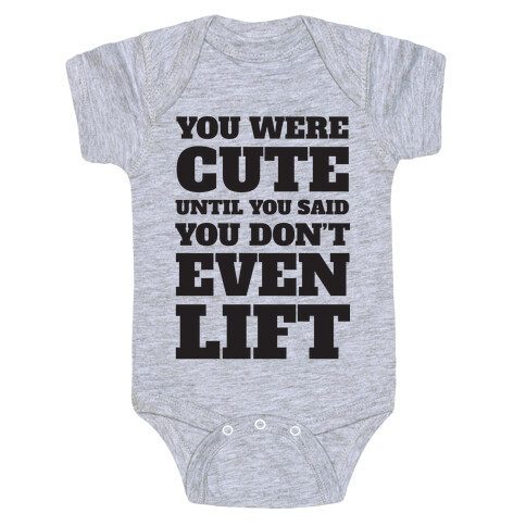 You Were Cute Until You Said You Don't Even Lift Baby One-Piece