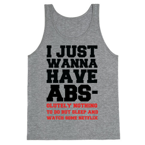 I Just Wanna Have Abs-olutely Nothing To Do Tank Top