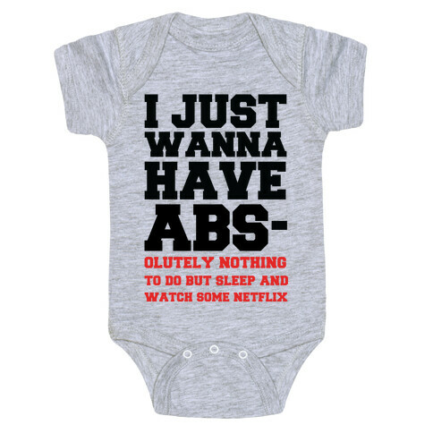 I Just Wanna Have Abs-olutely Nothing To Do Baby One-Piece