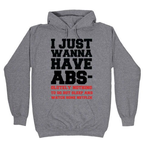 I Just Wanna Have Abs-olutely Nothing To Do Hooded Sweatshirt