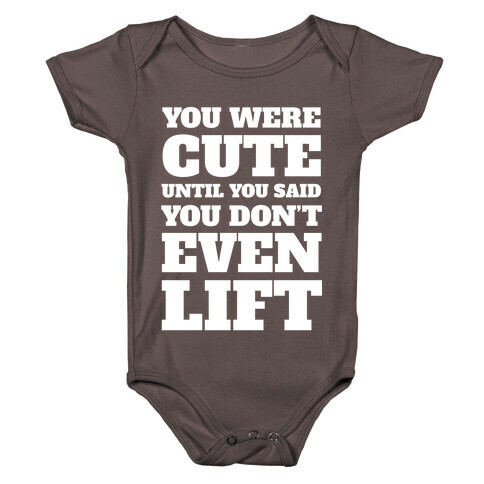 You Were Cute Until You Said You Don't Even Lift Baby One-Piece