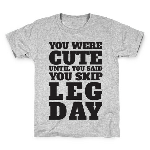 You Were Cute Until You Said You Skip Leg Day Kids T-Shirt