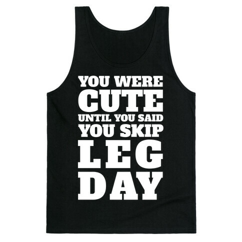 You Were Cute Until You Said You Skip Leg Day Tank Top