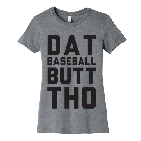 Dat Baseball Butt Tho Womens T-Shirt