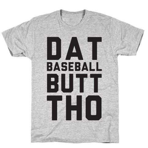 Dat Baseball Butt Tho T-Shirt