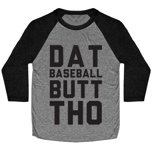 Dat Baseball Butt Tho Baseball Tee