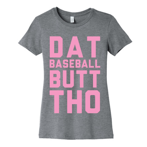 Dat Baseball Butt Tho Womens T-Shirt